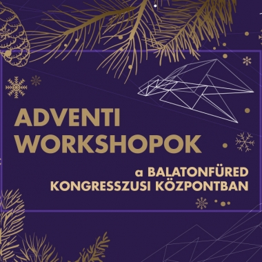 Adventi Workshopok<br>választható időpontokban Balatonfüred