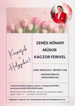 Zenés Nőnapi Műsor Kaczor Ferivel Dánszentmiklós plakát