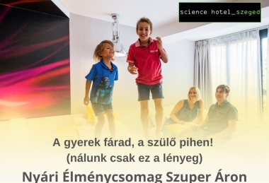 Tavaszi családi kaland Szegeden (2 felnőtt 2 gyerek) Science Hotel Szeged